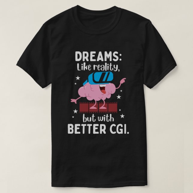 Camiseta Sonhos são como realidade, mas com melhor CGI (Frente do Design)