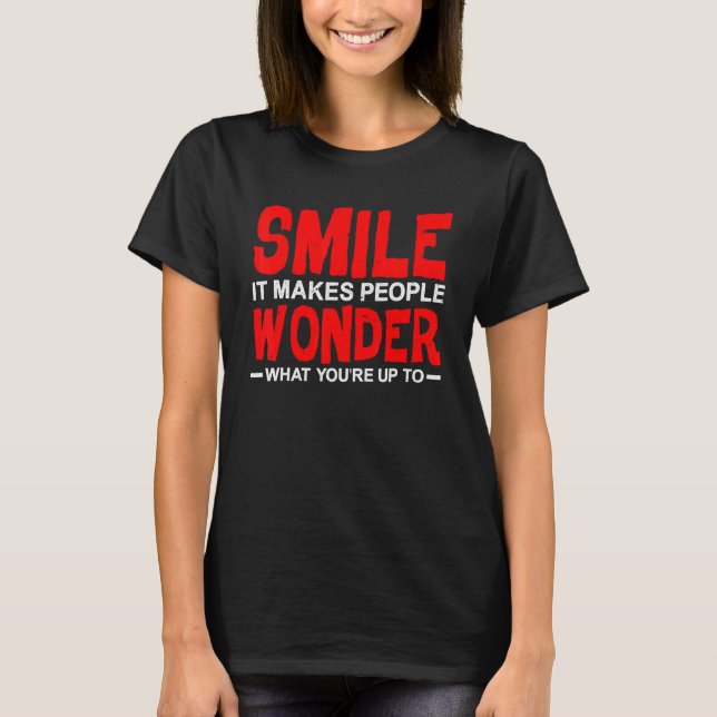 Camiseta Sorria Faz as Pessoas se perguntarem o que você es (Frente)