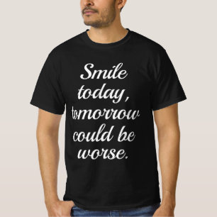 Camiseta Sorria Hoje Amanhã Pode Ser Pior.