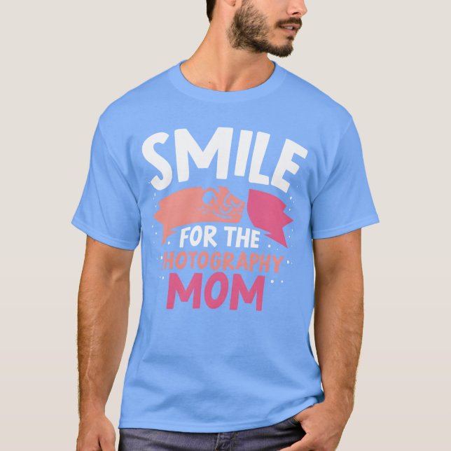 Camiseta Sorria Para Fotografar Mãe Mãe Sério Fotografia (Frente)
