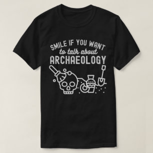 Camiseta Sorria se você quiser falar sobre Arqueologia