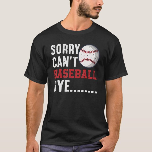 Camiseta Sorry can't baseball bye (Frente)