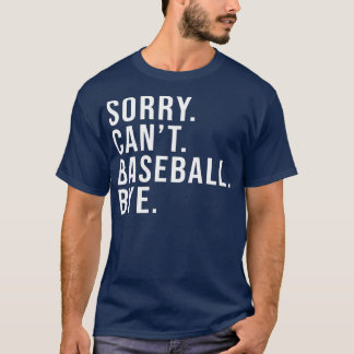 Camiseta Sorry Can't Baseball Bye Funny Baseball Lover