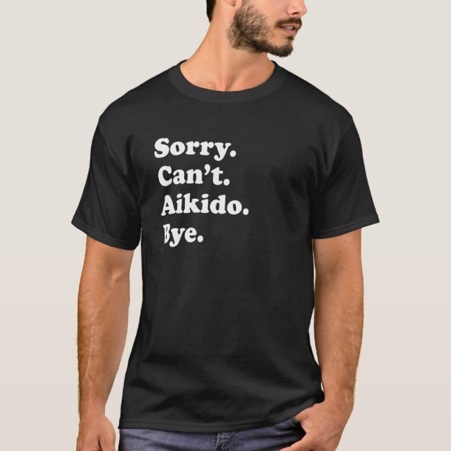 Camiseta Sorry Can't Bye     Aikido (Frente)