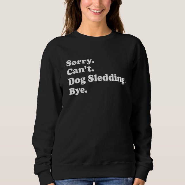 Camiseta Sorry Can't Bye     Dog Sledding (Frente)