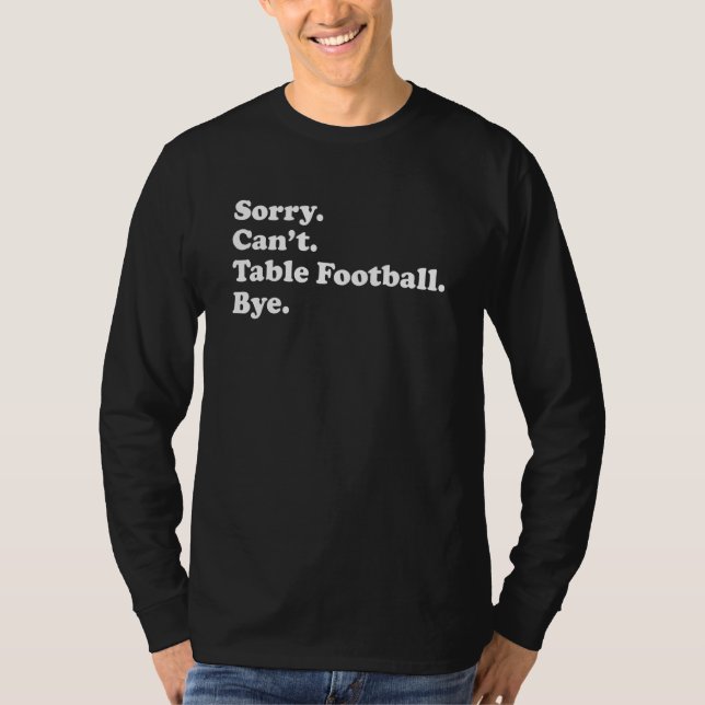 Camiseta Sorry Can't Bye     Table Football (Frente)