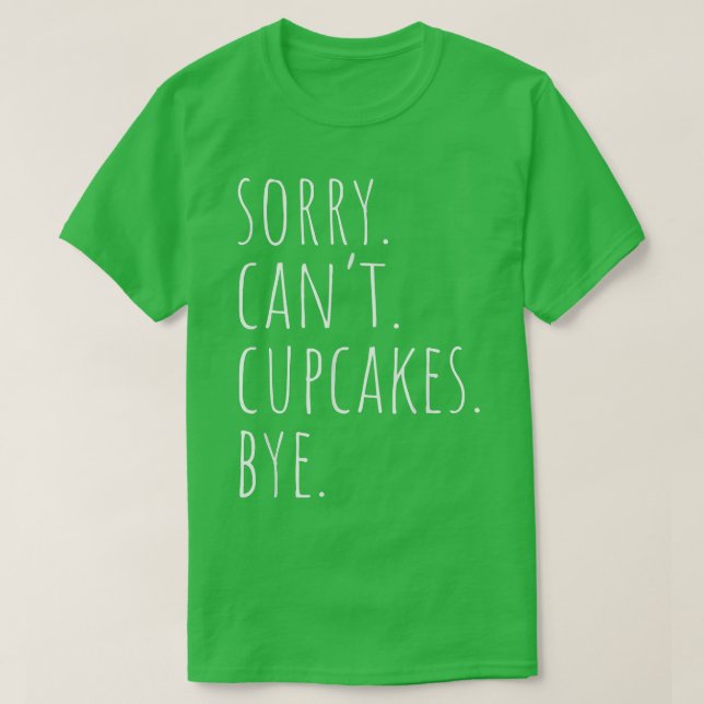 Camiseta Sorry Can't Cupcakes Bye Funny Baking Cupcake Bake (Frente do Design)