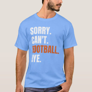 Camiseta Sorry Cant Football Bye family