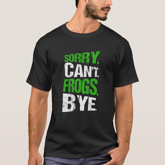 Camiseta Sorry. Can't. Frogs. Bye. (Frente)
