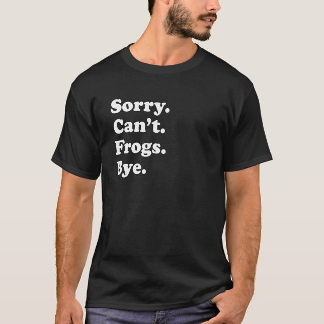 Camiseta Sorry Can't Frogs Bye     Frogs (Frente)