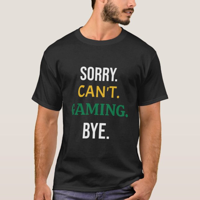 Camiseta Sorry, Can't. Gaming. Bye. (White) Gamer (Frente)
