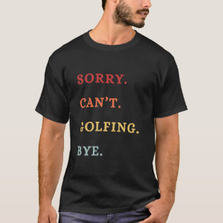 Camiseta Sorry. Can't. Golfing. Bye. -  Cool Retro Golfer 