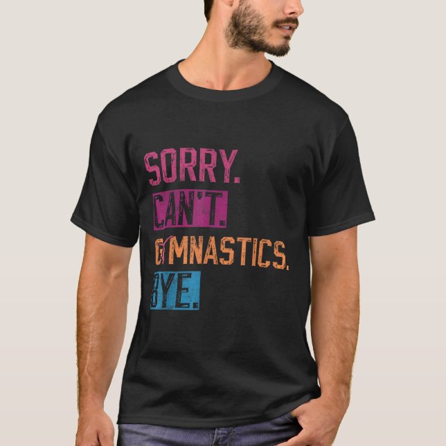 Camiseta Sorry Can't Gymnastics Bye Funny Gymnastics Player (Frente)