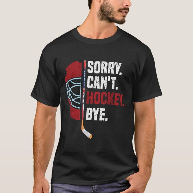 Camiseta Sorry Can't Hockey Bye Funny Hockey  (Frente)