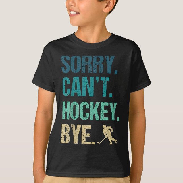 Camiseta Sorry Can't Hockey Bye Funny Hockey Lover For Wome (Frente)