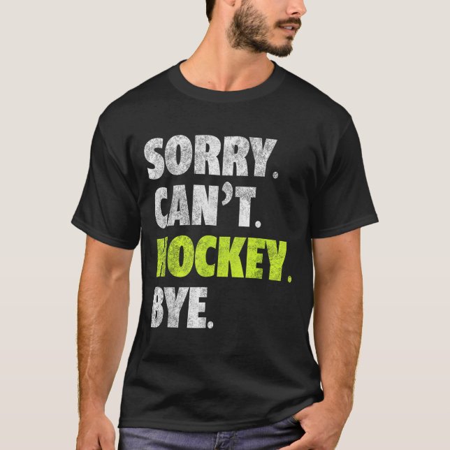 Camiseta Sorry Can't Hockey Bye Funny Hockey Lover For Wome (Frente)