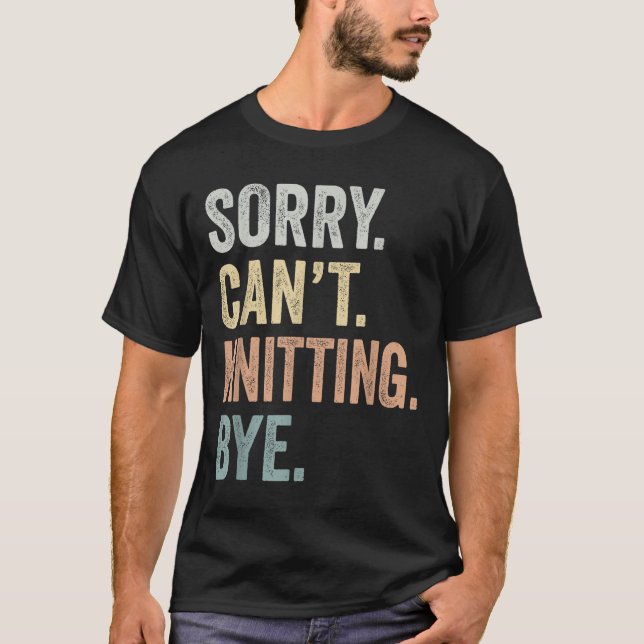 Camiseta Sorry Can't Knitting Bye Funny Knitting Lovers  (Frente)