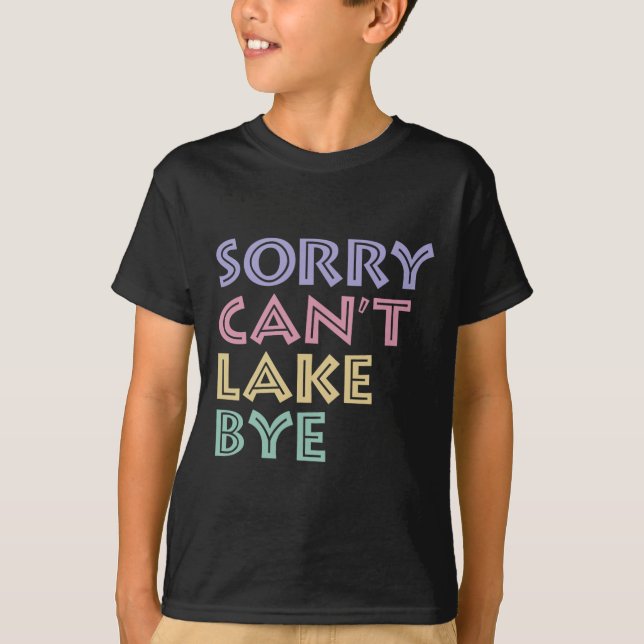 Camiseta Sorry Can't Lake Bye  (Frente)