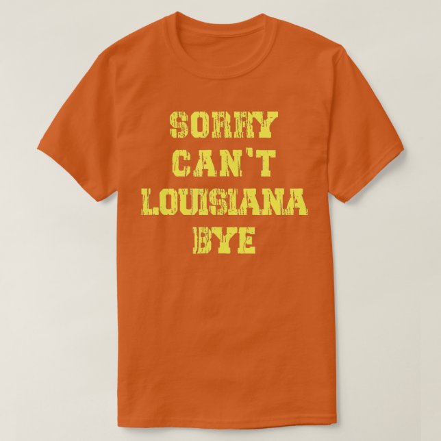 Camiseta Sorry Cant Louisiana Bye Funny Louisiana Travel  (Frente do Design)