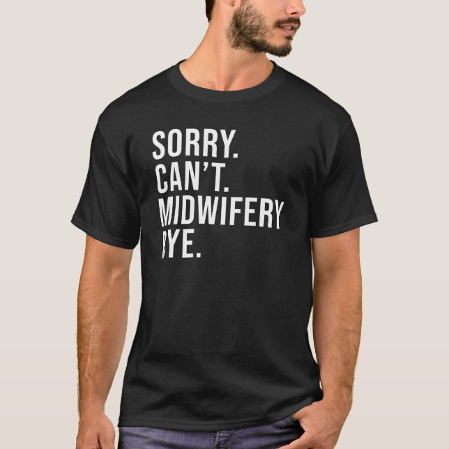 Camiseta Sorry Can't Midwifery Bye Midwife Life  Midwife (Frente)