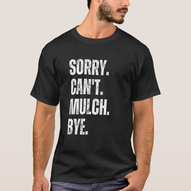 Camiseta Sorry Can't Mulch Bye Funny Landscaping Gardening  (Frente)
