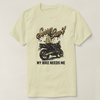 Camiseta Sorry Can't My Bike Needs Me Funny Motorcycle