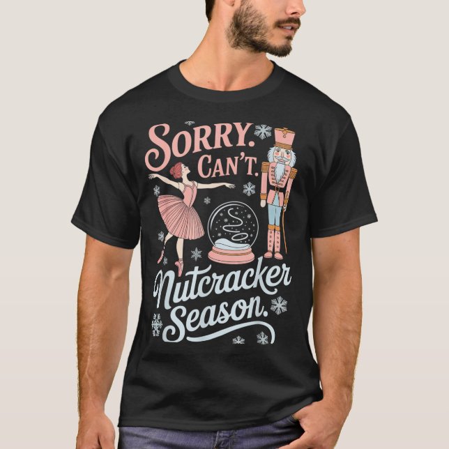 Camiseta Sorry Can't Nutcracker Season Funny Christmas Quot (Frente)