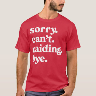 Camiseta Sorry Cant Raiding Bye Funny Gaming For Gamer Wow