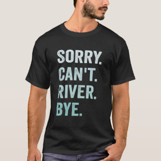 Camiseta Sorry Can'T River Bye