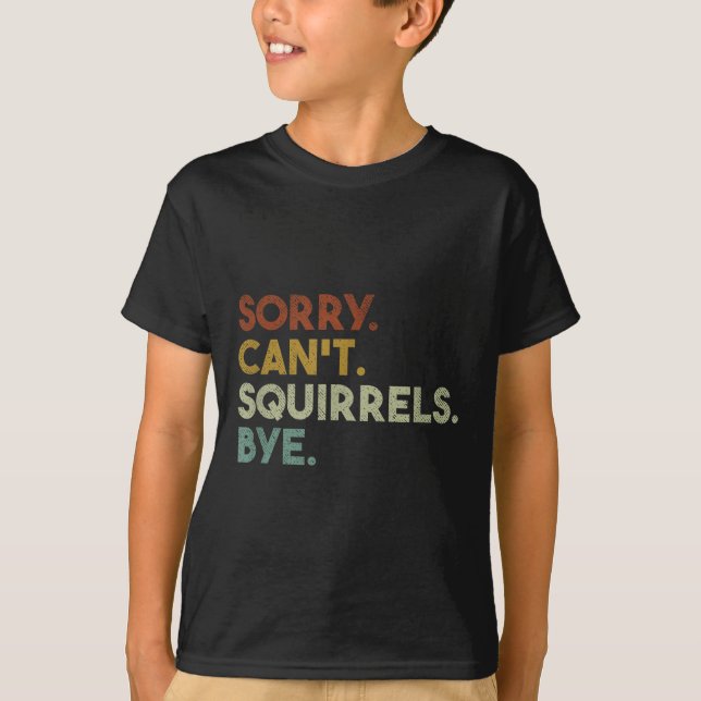 Camiseta Sorry Can't Squirrels Bye Funny Squirrels  (Frente)