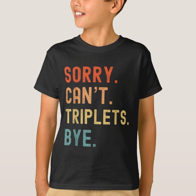 Camiseta Sorry Cant Triplets Bye Busy Tired Parents Toddler (Frente)