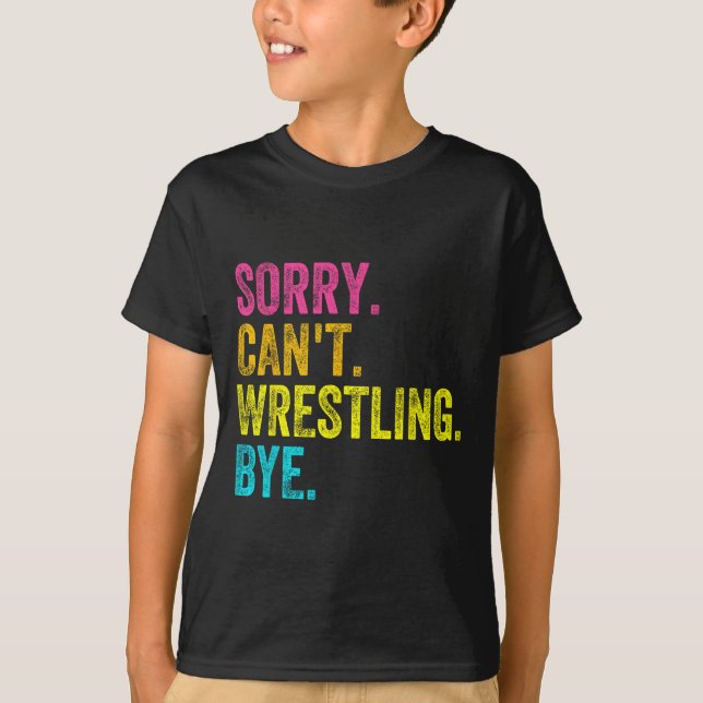 Camiseta Sorry Can't Wrestling Bye Teacher Student Funny Wr (Frente)