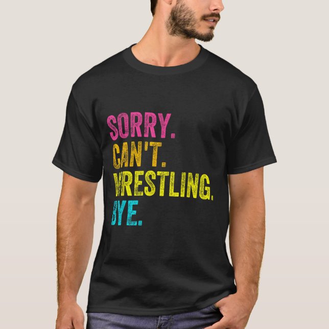 Camiseta Sorry Can't Wrestling Bye Teacher Student Funny Wr (Frente)