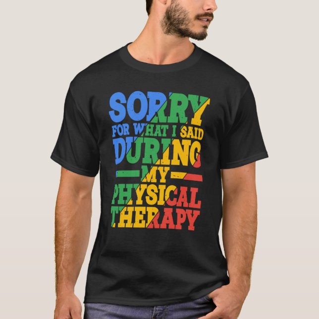 Camiseta Sorry For What I Said During My Physical Therapy (Frente)