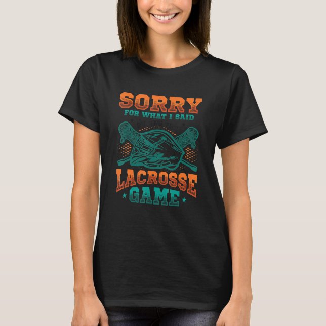 Camiseta Sorry For What I Said During The Lacrosse Game Lac (Frente)