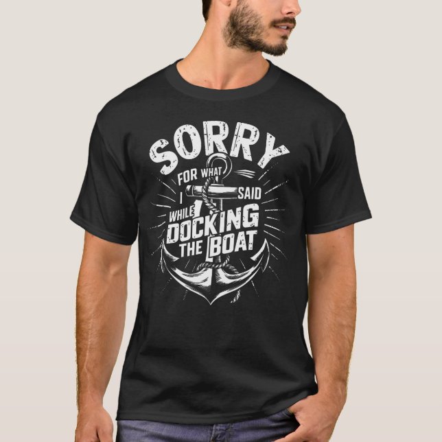 Camiseta Sorry For What I Said While Docking The Boat Funny (Frente)
