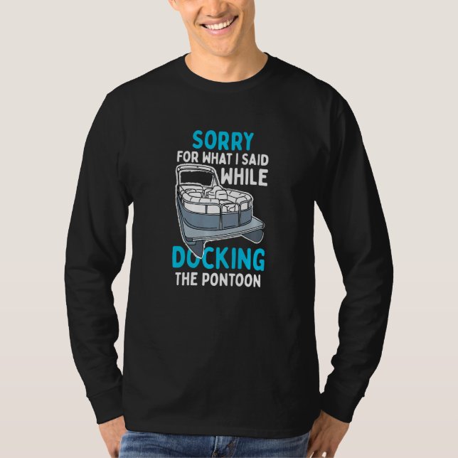 Camiseta Sorry For What I Said While Docking The Pontoon (Frente)
