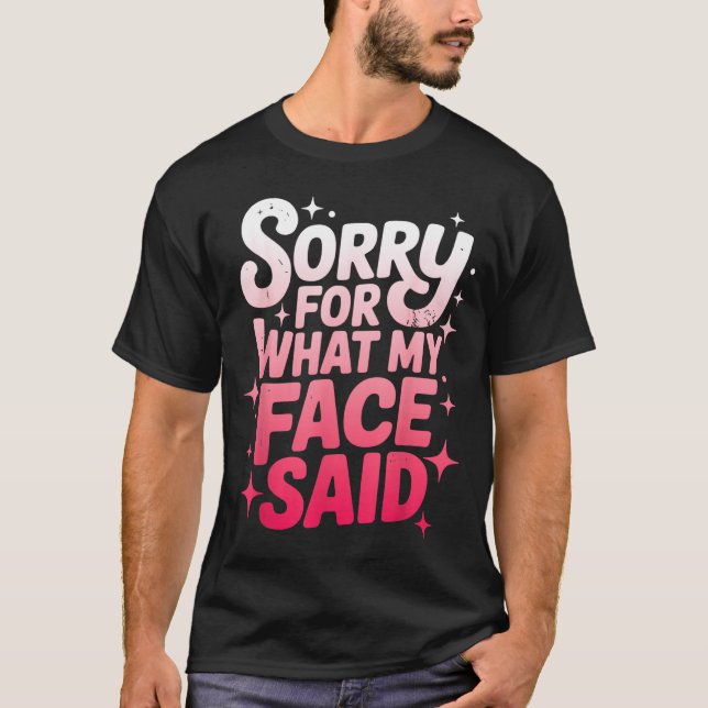 Camiseta Sorry For What My Face Said Funny Sarcastic Minima (Frente)