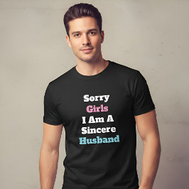 Camiseta Sorry Girls I Am A Sincere Husband Custom Text