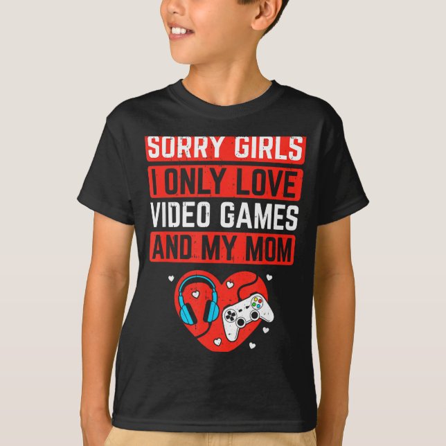 Camiseta Sorry Girls I Love Video Games And Mom Valentines  (Frente)