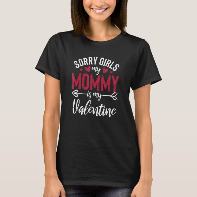 Camiseta Sorry Girls My Mommy Is My Valentine  Valentine's  (Frente)