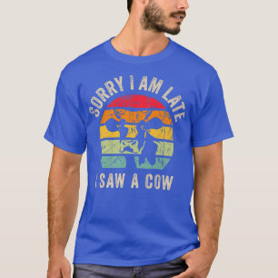 Camiseta Sorry I am late I saw a cow Funny Cow Lover Farmer