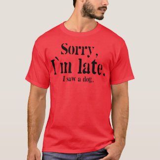 Camiseta Sorry I Am Late I Saw A Dog Funny Dog Lovers