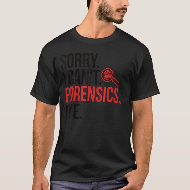 Camiseta Sorry I Can't Forensic Scientist Forensic Science  (Frente)