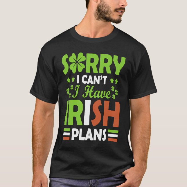 Camiseta Sorry I Can't I Have Irish Plans St Patrick's Day (Frente)