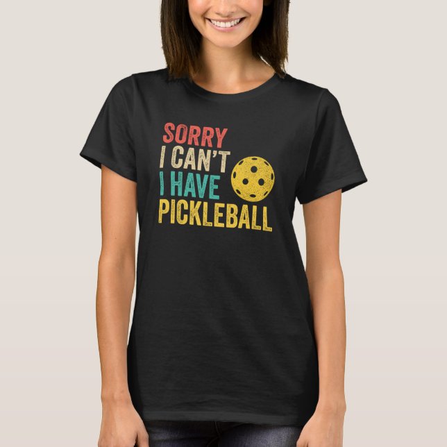 Camiseta Sorry I Can't I Have Pickleball (Frente)