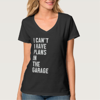 Camiseta Sorry I Can't I Have Plans in The Garage Funny Say