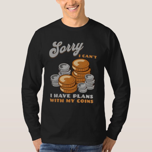Camiseta Sorry, I Can't I Have Plans With My Coins Coin Col (Frente)