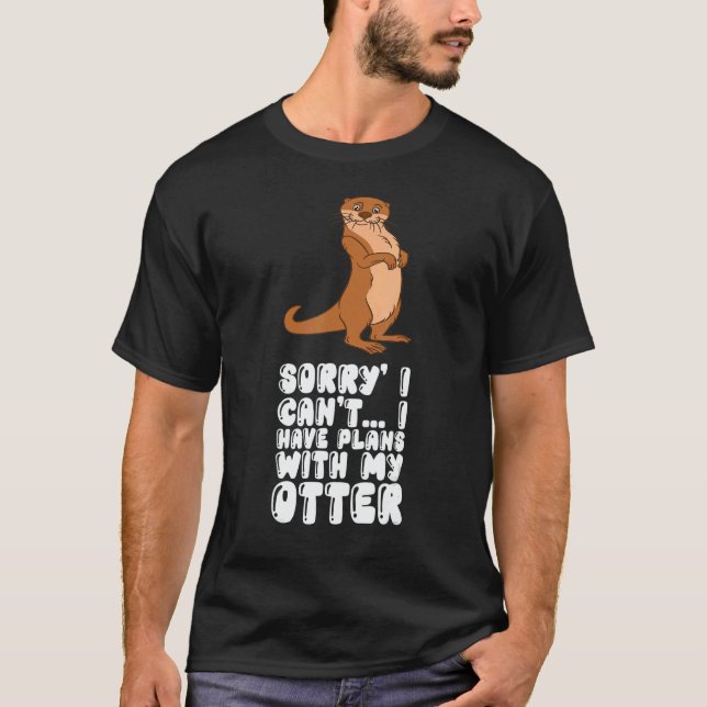 Camiseta Sorry I Cant I Have Plans With My Otter (Frente)