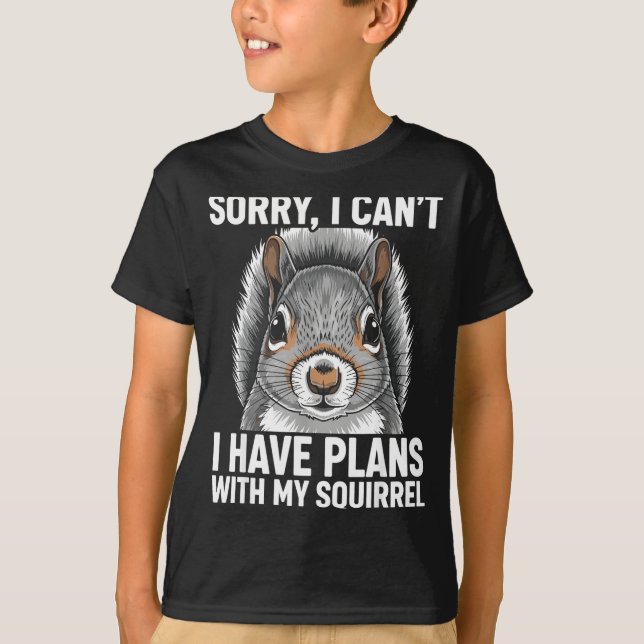 Camiseta Sorry, I Can't I Have Plans With My Squirrel  (Frente)